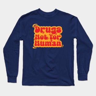 Drugs not for human Long Sleeve T-Shirt